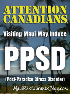 Maui Induces Post Paradise Stress Disorder in Canadians | Maui Restaurants